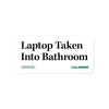 Laptop Taken Into Bathroom Stickers