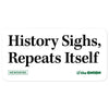 History Sighs, Repeats Itself Stickers