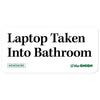 Laptop Taken Into Bathroom Stickers