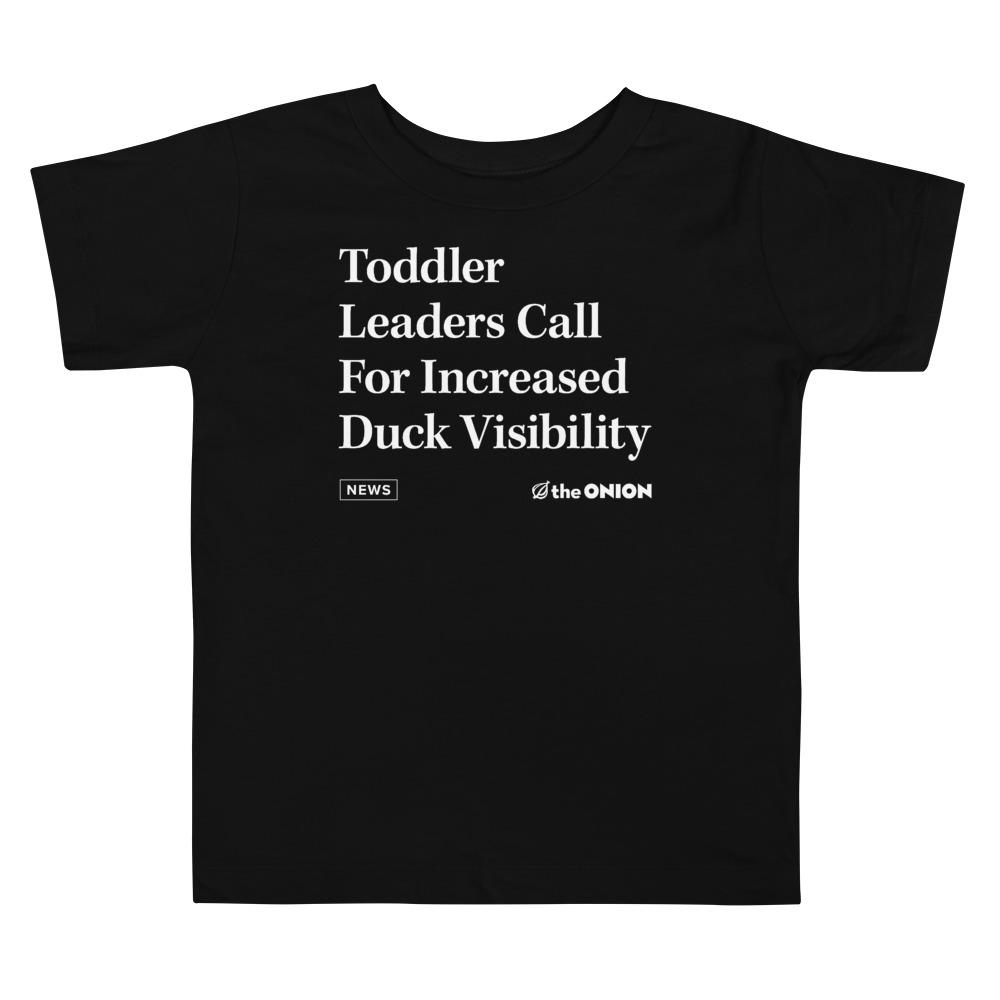 'Toddler Leaders Call For Increased Duck Visibility' Toddler T-Shirt