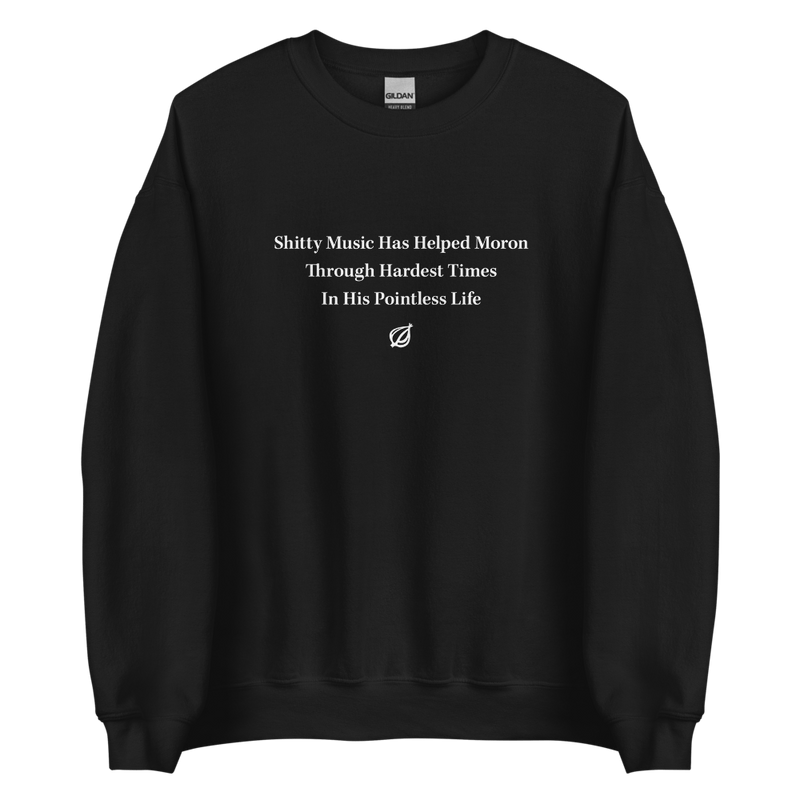 Shitty Music Has Helped Moron' Headline Sweatshirt