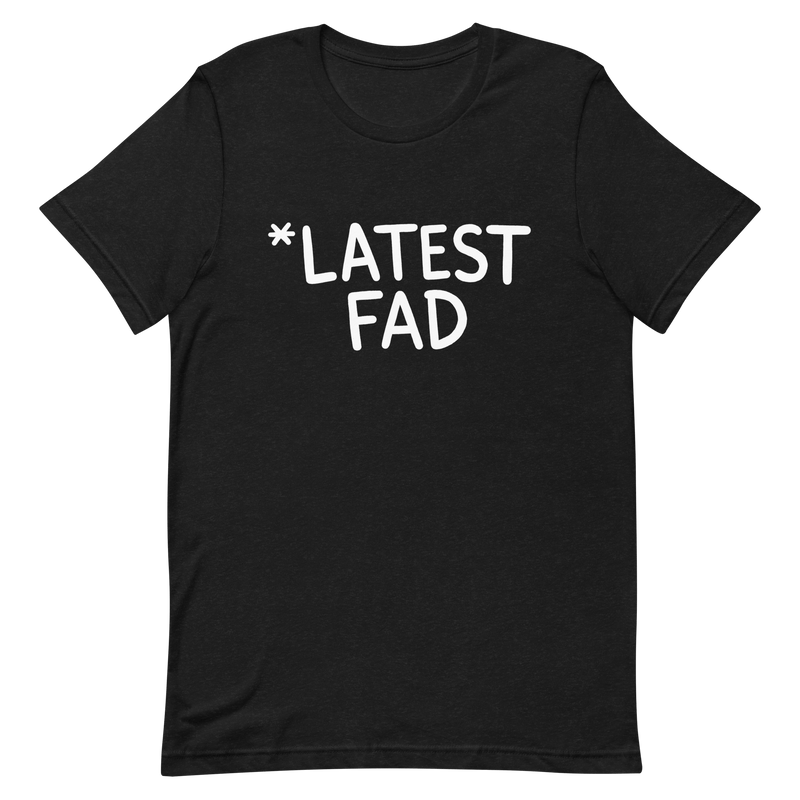 '*Latest Fad' T-Shirt